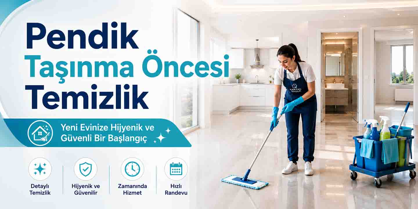 Pendik Taşınma Öncesi Temizlik Rehberi